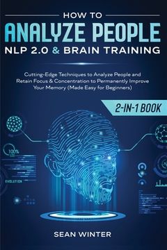 portada How to Analyze People: NLP 2.0 and Brain Training 2-in-1: Book Cutting-Edge Techniques to Analyze People and Retain Focus & Concentration to