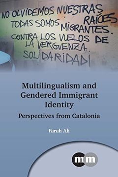portada Multilingualism and Gendered Immigrant Identity: Perspectives From Catalonia: 174 (Multilingual Matters) (en Inglés)