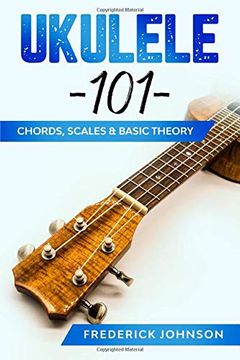 portada Ukulele 101: Chords, Scales & Basic Theory (en Inglés)
