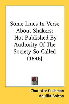 portada some lines in verse about shakers: not published by authority of the society so called (1846) (en Inglés)