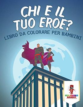 portada Chi è il tuo Eroe? Libro da Colorare per Bambini (in Italian)