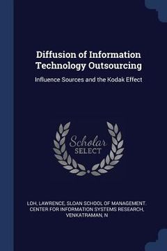 portada Diffusion of Information Technology Outsourcing: Influence Sources and the Kodak Effect (en Inglés)