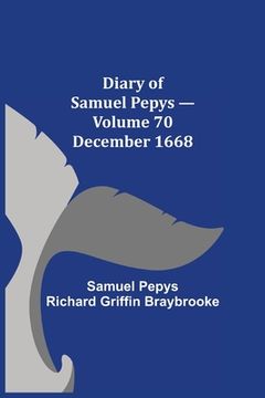 portada Diary of Samuel Pepys - Volume 70: December 1668 (in English)