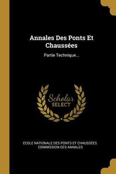 portada Annales Des Ponts Et Chaussées: Partie Technique... (in French)