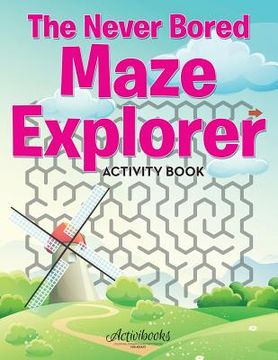 portada The Never Bored Maze Explorer Activity Book (en Inglés)