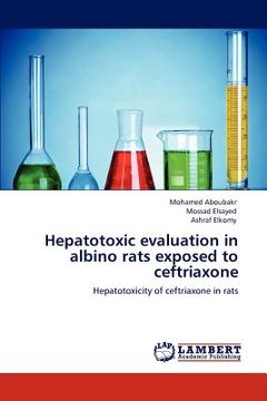 portada hepatotoxic evaluation in albino rats exposed to ceftriaxone (en Inglés)