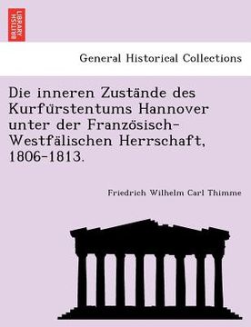 portada Die Inneren Zusta Nde Des Kurfu Rstentums Hannover Unter Der Franzo Sisch-Westfa Lischen Herrschaft, 1806-1813. (en Alemán)