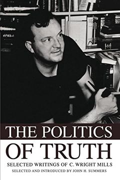 portada The Politics of Truth: Selected Writings of c. Wright Mills (en Inglés)