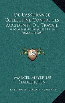 portada De L'Assurance Collective Contre Les Accidents Du Travail: Specialement En Suisse Et En France (1908) (in French)