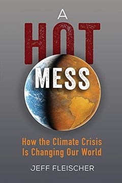 portada A hot Mess: How the Climate Crisis is Changing our World (en Inglés)