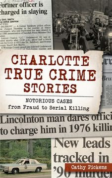 portada Charlotte True Crime Stories: Notorious Cases from Fraud to Serial Killing (en Inglés)