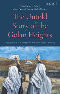 portada The Untold Story of the Golan Heights: Occupation, Colonisation and Jawlani Resistance (en Inglés)