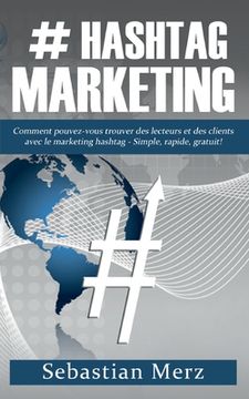 portada # Hashtag-Marketing: Comment pouvez-vous trouver des lecteurs et des clients avec le marketing hashtag - Simple, rapide, gratuit! (en Francés)