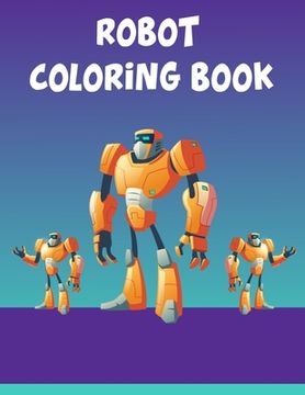 portada Robot Coloring Book: Robot Coloring Book, Robot Coloring Book For Toddlers. 70 Pages 8.5x 11 In Cover. (en Inglés)