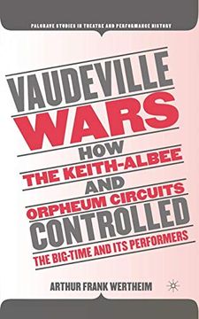 portada Vaudeville Wars: How the Keith-Albee and Orpheum Circuits Controlled the Big-Time and its Performers (Palgrave Studies in Theatre and Performance History) (en Inglés)