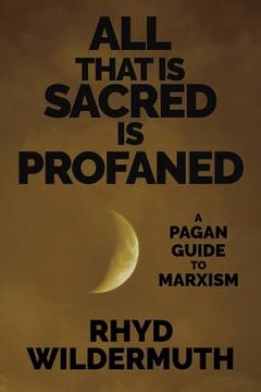 portada All That Is Sacred Is Profaned: A Pagan Guide to Marxism (en Inglés)