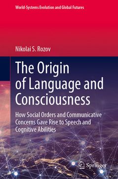 portada The Origin of Language and Consciousness: How Social Orders and Communicative Concerns Gave Rise to Speech and Cognitive Abilities (en Inglés)