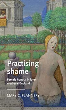 portada Practising Shame: Female Honour in Later Medieval England (Manchester Medieval Literature and Culture) (en Inglés)