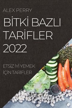 portada Bİtkİ Bazli Tarİfler 2022: Etsİz İyİ Yemek İçİn Tarİfler (in Turco)