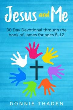 portada Jesus and Me: 30 Days Through the Book of James (en Inglés)