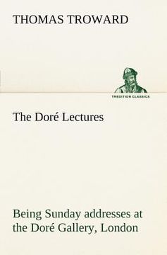 portada the dor lectures being sunday addresses at the dor gallery, london, given in connection with the higher thought centre (in English)