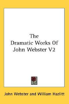 portada the dramatic works of john webster v2 (en Inglés)