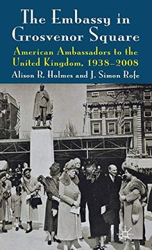 portada The Embassy in Grosvenor Square: American Ambassadors to the United Kingdom, 1938-2008 (in English)