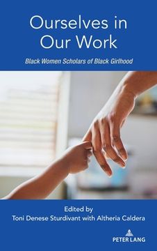 portada Ourselves in Our Work: Black Women Scholars of Black Girlhood (en Inglés)
