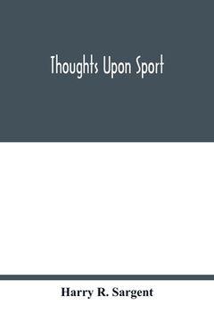 portada Thoughts upon sport; a work dealing shortly with each branch of sport and showing that as a Medium for the Circulation of Money, and as a national ben
