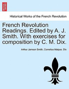 portada french revolution readings. edited by a. j. smith. with exercises for composition by c. m. dix. (in English)