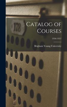 portada Catalog of Courses; 1956-1957 (en Inglés)