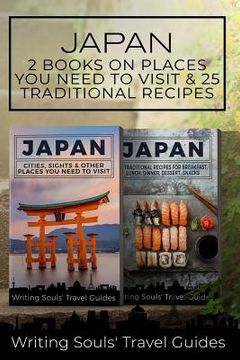 portada Japan: 2 Book - Cities, Sights & Other Places You NEED To Visit & 25 Traditional Recipes For Breakfast, Lunch, Dinner, Desser (in English)