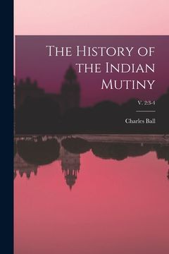 portada The History of the Indian Mutiny; v. 2: 3-4 (en Inglés)