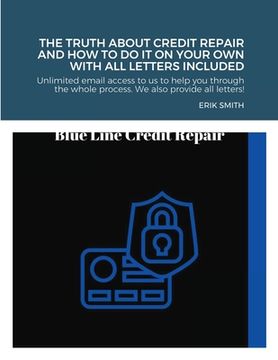 portada The truth about credit repair and how to do it on your own with all letters included: We discuss how to repair your credit, the truth about credit rep (en Inglés)