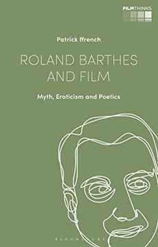portada Roland Barthes and Film: Myth, Eroticism and Poetics (Film Thinks)