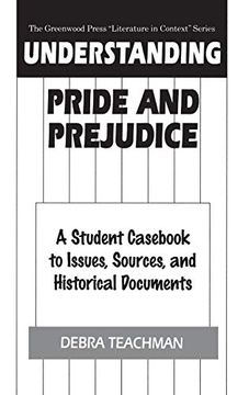 portada Understanding Pride and Prejudice: A Student Cas to Issues, Sources, and Historical Documents (The Greenwood Press "Literature in Context" Series) (in English)