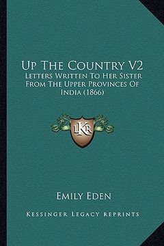 portada up the country v2: letters written to her sister from the upper provinces of india (1866) (in English)