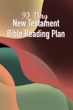 portada 90 Day New Testament Bible Reading Plan: Daily Scriptures Including Note Taking From Beginning To End Of The New Testament (en Inglés)