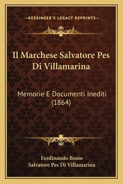 portada Il Marchese Salvatore Pes Di Villamarina: Memorie E Documenti Inediti (1864) (en Italiano)