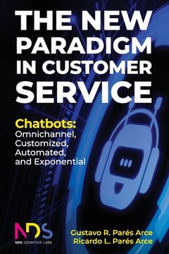 portada The New Paradigm in Customer Service. Chatbots: Omnichannel, Customized, Automated, Exponential (in English)