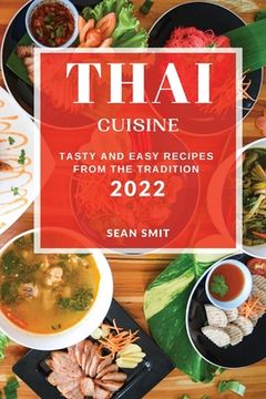 portada Thai Cuisine 2022: Tasty and Easy Recipes from the Tradition (en Inglés)