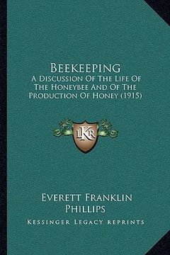 portada beekeeping: a discussion of the life of the honeybee and of the production of honey (1915) (en Inglés)