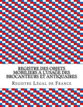 portada Registre des objets mobiliers à l'usage des brocanteurs et antiquaires (en Francés)