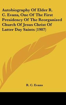 portada autobiography of elder r. c. evans, one of the first presidency of the reorganized church of jesus christ of latter day saints (1907)