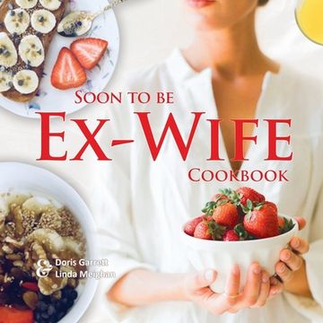 portada Soon to be Ex-Wife Cookbook (en Inglés)
