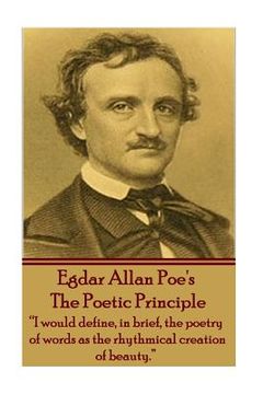 portada Edgar Allen Poe - The Poetic Principle: "I would define, in brief, the poetry of words as the rhythmical creation of beauty."