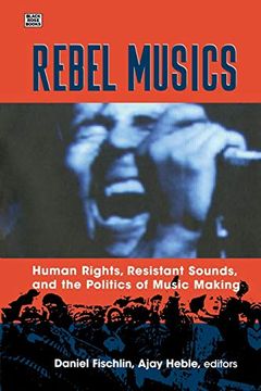 portada Rebel Musics: Human Rights, Resistant Sounds, and the Politics of Music Making (in English)