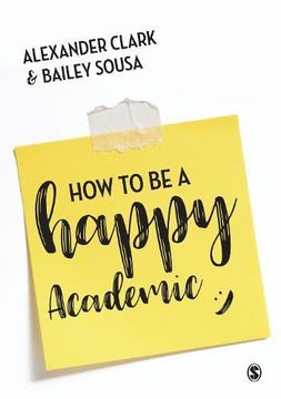 portada How to Be a Happy Academic: A Guide to Being Effective in Research, Writing and Teaching