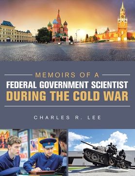 portada Memoirs of a Federal Government Scientist During the Cold War (en Inglés)