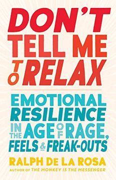 portada Don't Tell me to Relax: Emotional Resilience in the age of Rage, Feels, and Freak-Outs (en Inglés)